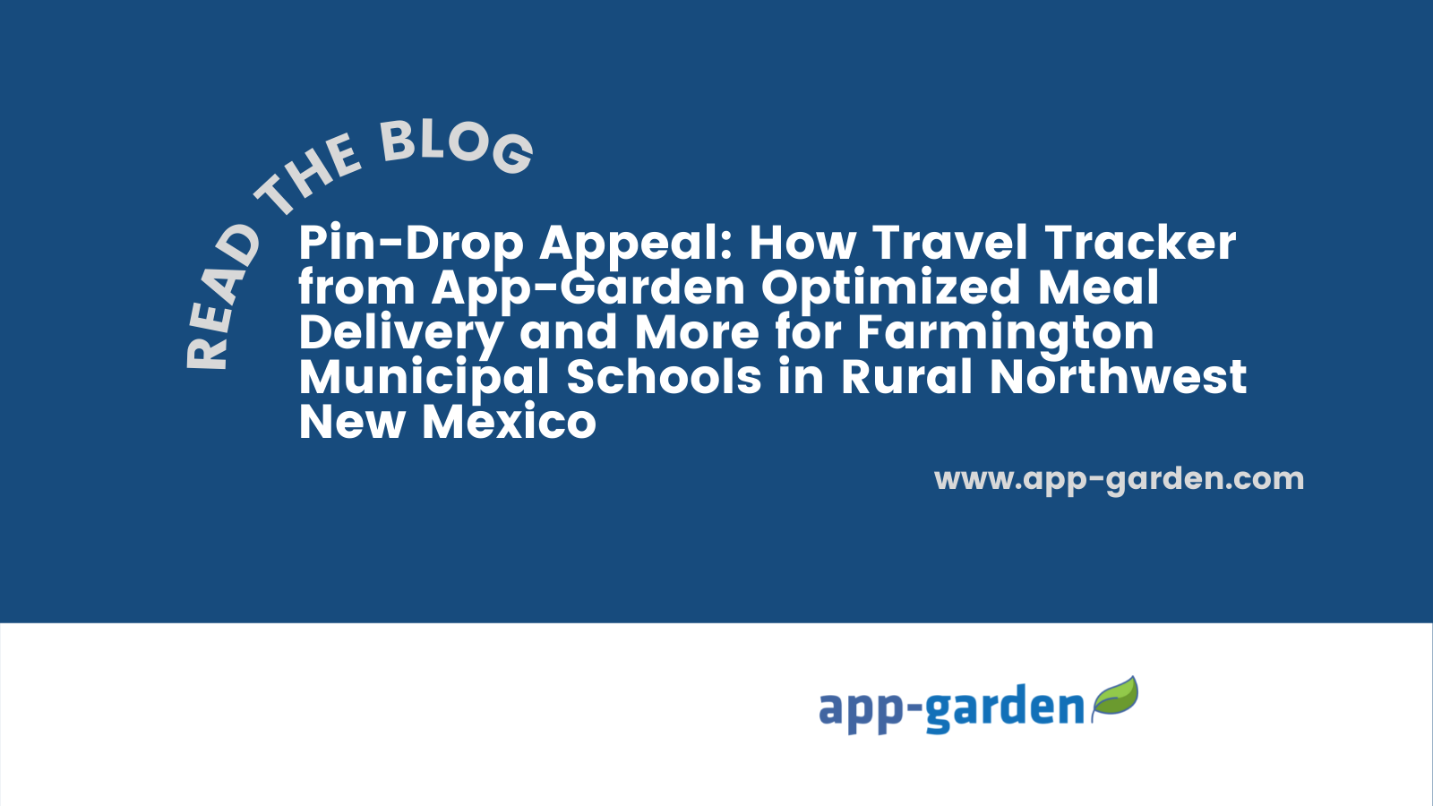 Pin-Drop Appeal: How Travel Tracker from App-Garden Optimized Meal Delivery and More for Farmington Municipal Schools in Rural Northwest New Mexico