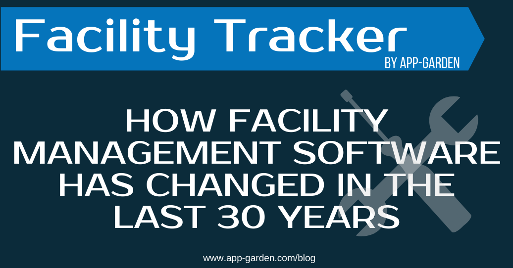How Facility Management Software Has Changed in the Last 30 Years
