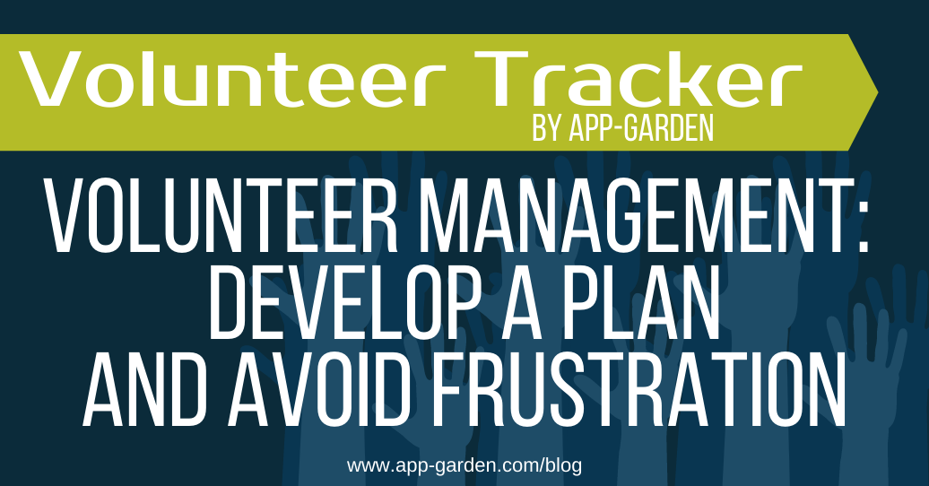 Volunteer Management: Develop a Plan and Avoid Frustration