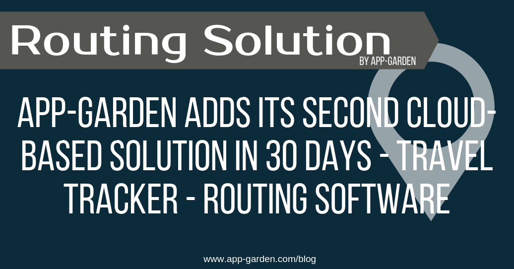 App-Garden Adds Its Second Cloud-Based Solution in 30 Days - Travel Tracker - Routing Software