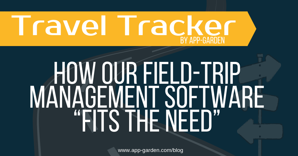 How our Field Trip Management Software “Fits The Need”