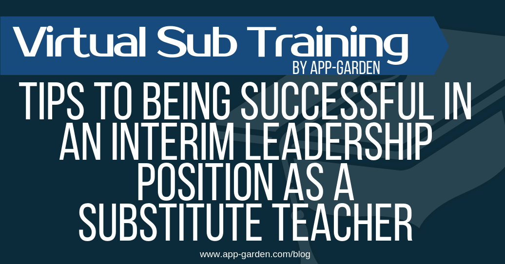 Tips To Being Successful in an Interim Leadership position as a Substitute Teacher